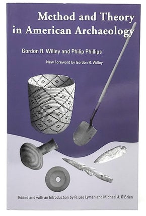 Item #10017 Method and Theory in American Archaeology. Gordon Willey, Philip Phillips, R. Lee...