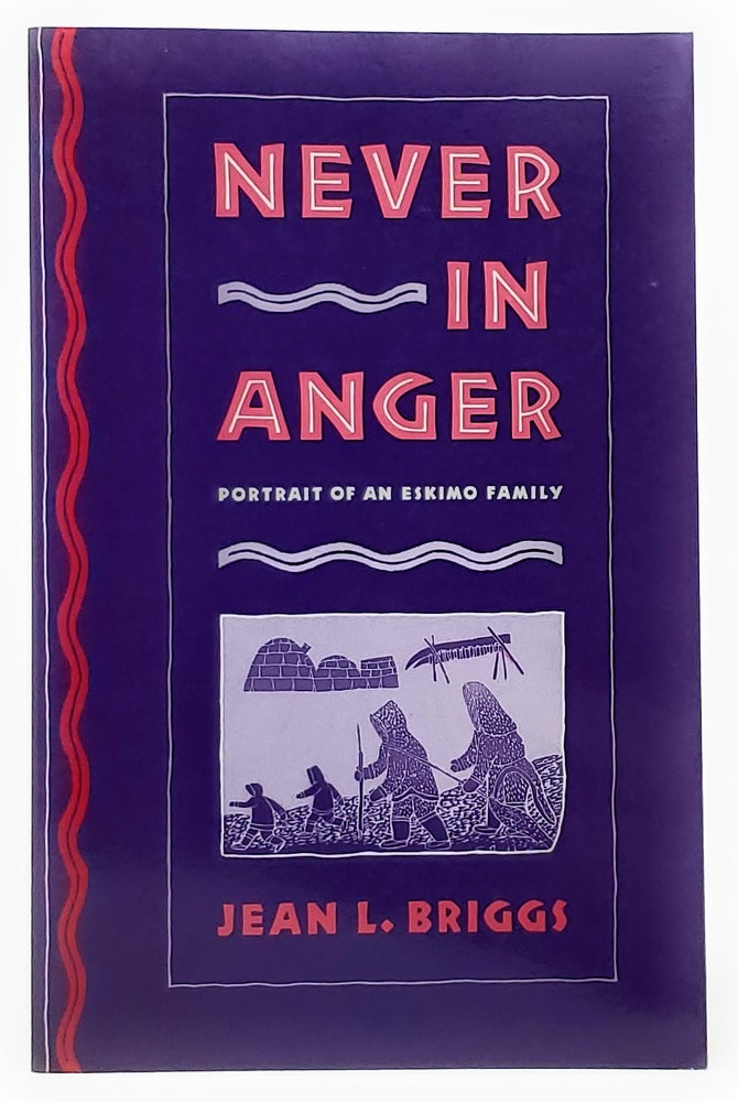 Item #10041 Never in Anger: Portrait of an Eskimo Family. Jean L. Briggs.