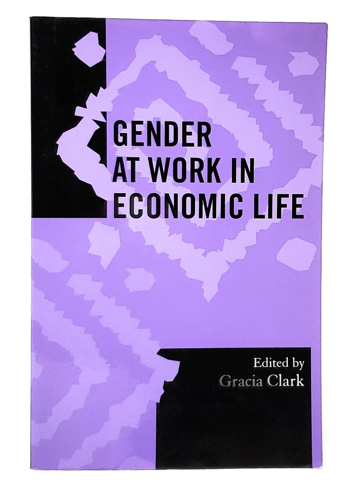 Item #10045 Gender at Work in Economic Life (Society for Economic Anthropology Monograph Series, Volume 20). Gracia Clark.