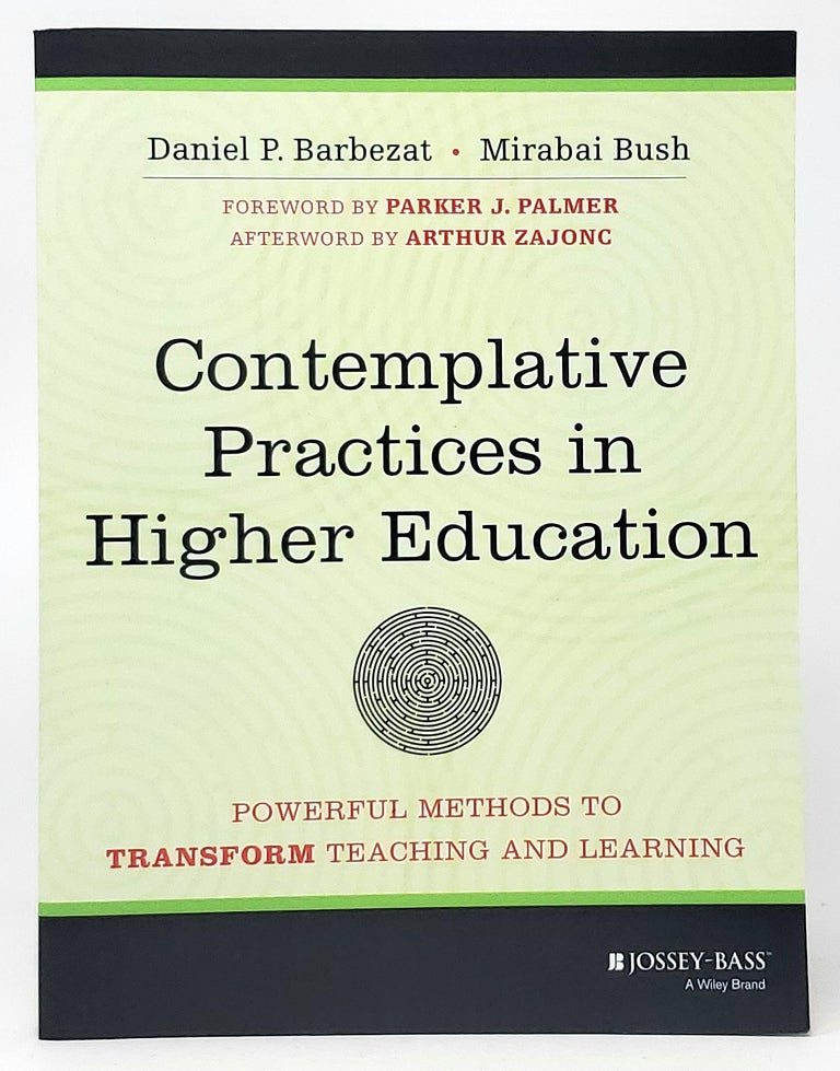 Item #10058 Contemplative Practices in Higher Education: Powerful Methods to Transform Teaching and Learning. Daniel P. Barbezat, Mirabai Bush, Parker J. Palmer, Arthur Zajonc, Foreword, Afterword.