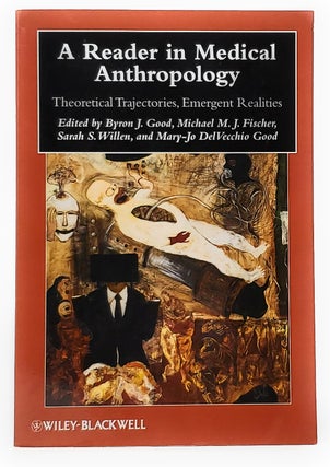 Item #10061 A Reader in Medical Anthropology: Theoretical Trajectories, Emergent Realities. Byron...