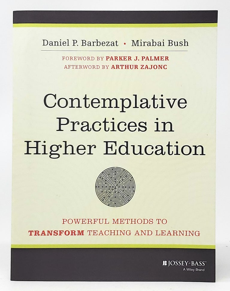 Item #10065 Contemplative Practices in Higher Education: Powerful Methods to Transform Teaching and Learning. Daniel P. Barbezat, Mirabai Bush, Parker J. Palmer, Arthur Zajonc, Foreword, Afterword.