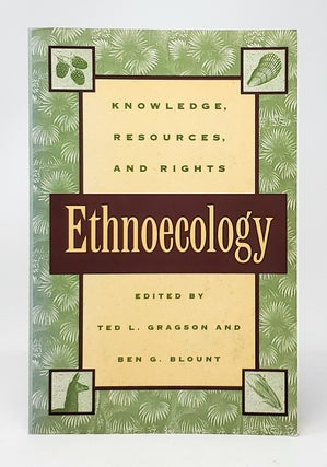 Item #10068 Ethnoecology: Knowledge, Resources, and Rights. Ted L. Gragson, Ben G. Blount