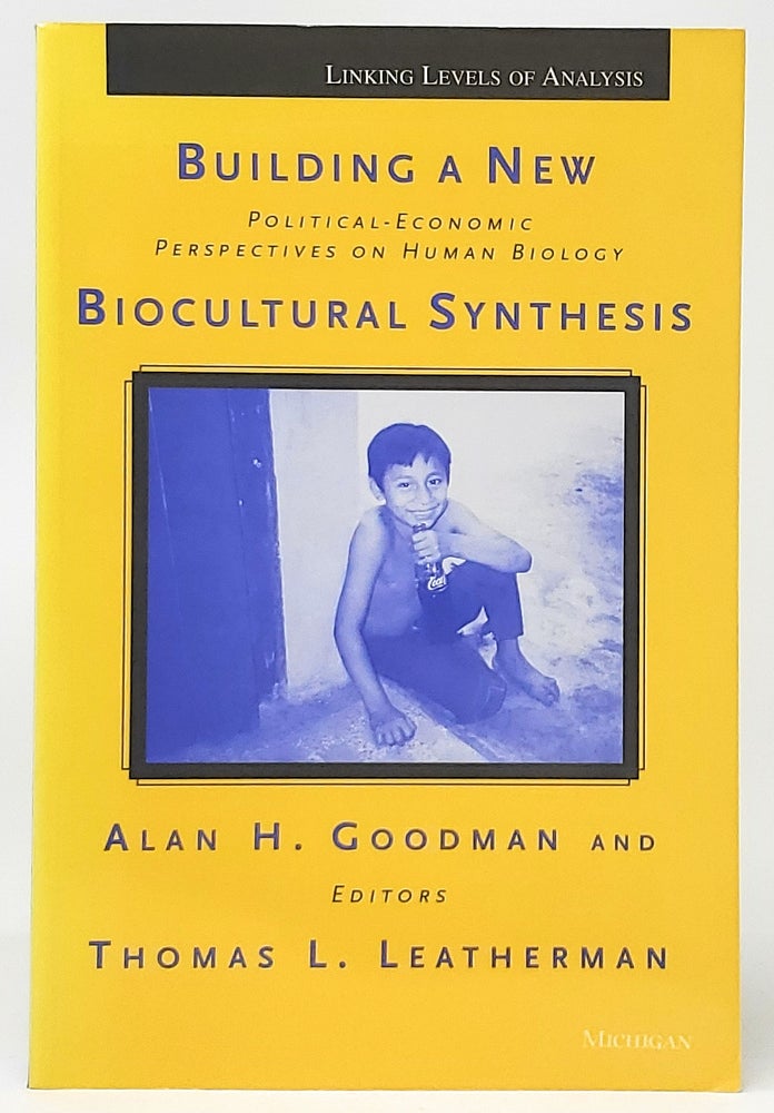 Item #10073 Building a New Biocultural Synthesis: Political-Economic Perspectives on Human Biology. Alan H. Goodman, Thomas L. Leatherman.