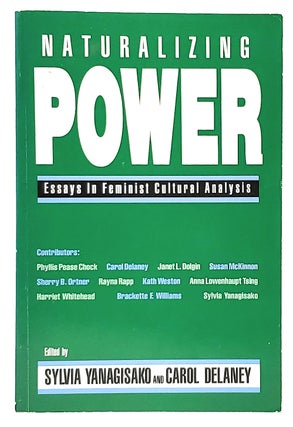 Item #10075 Naturalizing Power: Essays in Feminist Cultural Analysis. Sylvia Yanagisako, Carol...