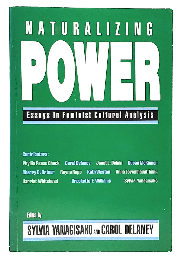 Item #10075 Naturalizing Power: Essays in Feminist Cultural Analysis. Sylvia Yanagisako, Carol Delaney.