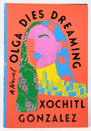 Item #10101 Olga Dies Dreaming SIGNED FIRST EDITION. Xochitl Gonzalez