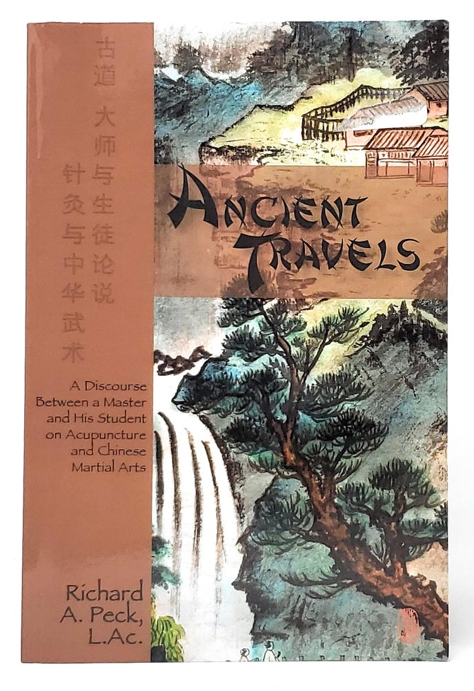 Item #10172 Ancient Travels: A Discourse Between a Master and His Student on Acupuncture and Chinese Martial Arts SIGNED. Richard A. Peck, Iva Lim Peck, Illust.