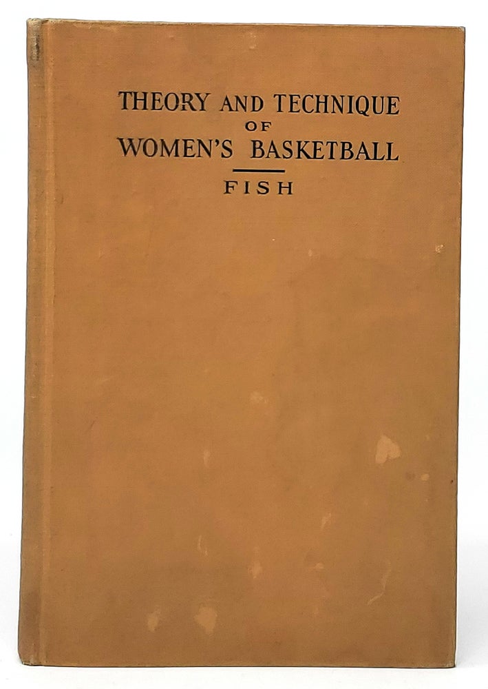 Item #10190 The Theory and Technique of Women's Basket Ball (Basketball). Marjorie E. Fish.