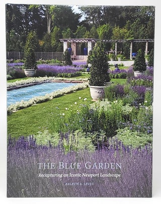 Item #10204 The Blue Garden: Recapturing an Iconic Newport Landscape. Arleyn A. Levee