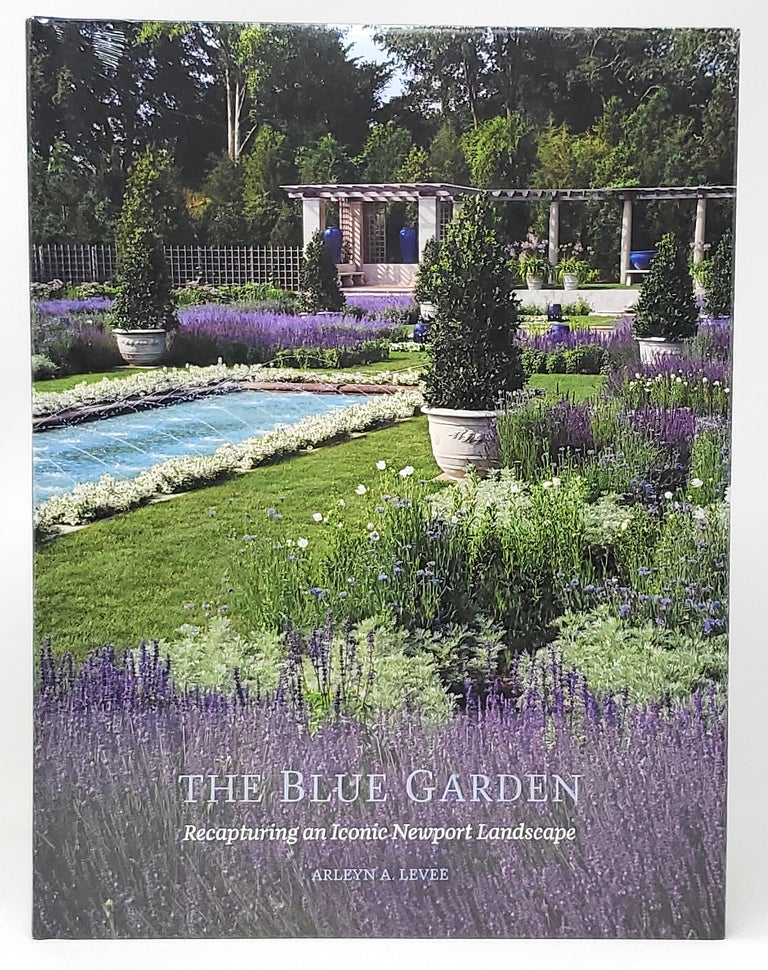 Item #10204 The Blue Garden: Recapturing an Iconic Newport Landscape. Arleyn A. Levee.