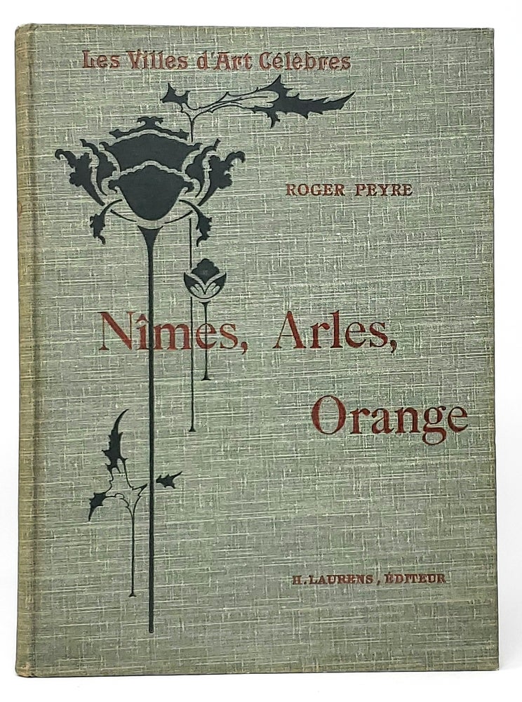 Item #10243 Les Villes d-Art celebres: Nimes, Arles, Orange, Saint-Remy (Famous Cities of Art, French Text). Roger Peyre.