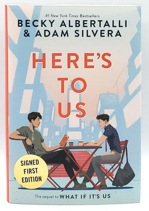 Item #10312 Here's To Us SIGNED FIRST EDITION. Becky Albertalli, Adam Silvera