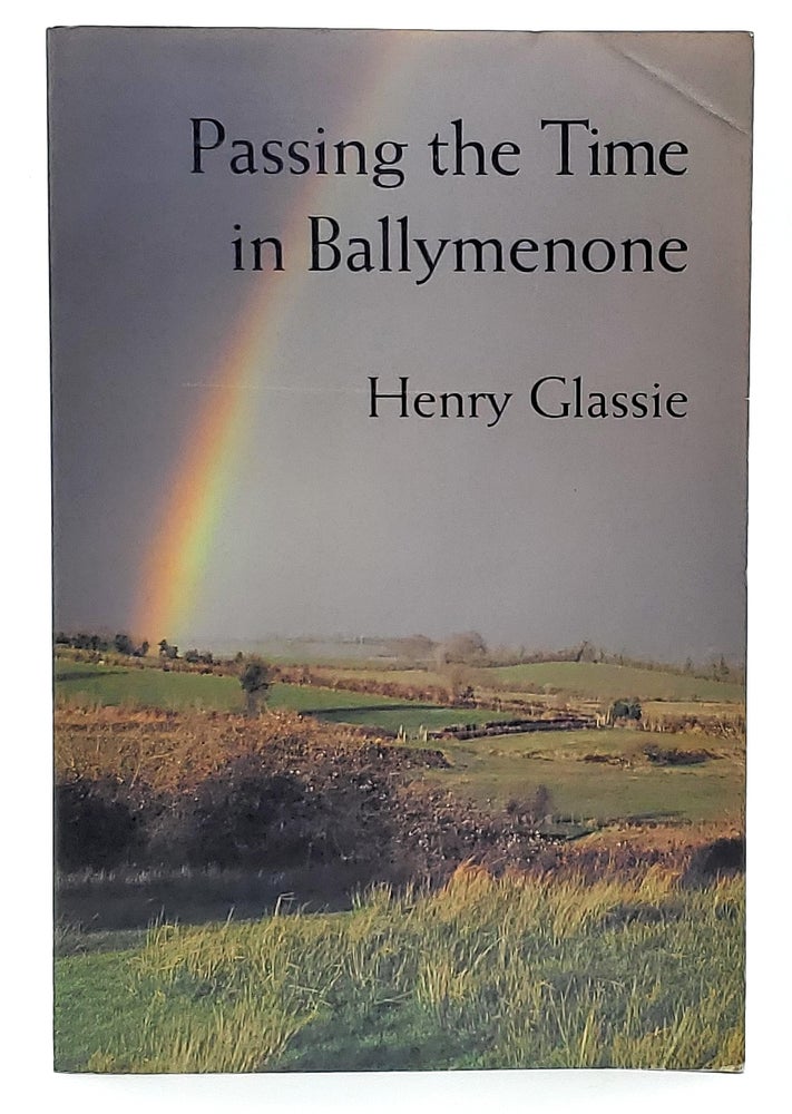 Item #10335 Passing the Time in Ballymenone: Culture and History of an Ulster Community SIGNED. Henry Glassie.