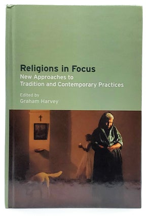 Item #10336 Religions in Focus: New Approaches to Tradition and Contemporary Practices. Graham...