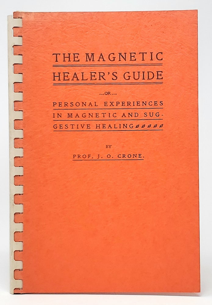 Item #10430 The Magnetic Healer's Guide or Personal Experiences in Magnetic and Suggestive Healing (Facsimile). J. O. Crone.