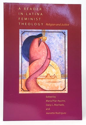 Item #10488 A Reader in Latina Feminist Theology: Religion and Justice. Maria Pilar Aquino, Daisy...