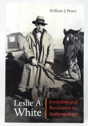 Item #10497 Leslie A. White: Evolution and Revolution in Anthropology. William J. Peace