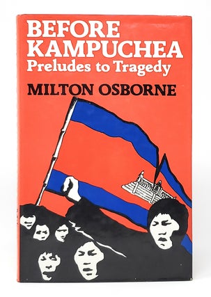 Item #10506 Before Kampuchea: Preludes to Tragedy. Milton Osborne