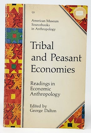 Item #10515 Tribal and Peasant Economics (Readings in Economic Anthropology). George Dalton