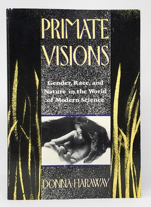 Item #10525 Primate Visions: Gender, Race, and Nature in the World of Modern Science. Donna Haraway