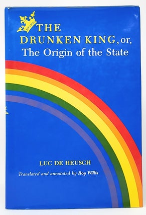 Item #10527 The Drunken King, or, The Origin of the State. Luc de Heusch, Roy Willis, Trans