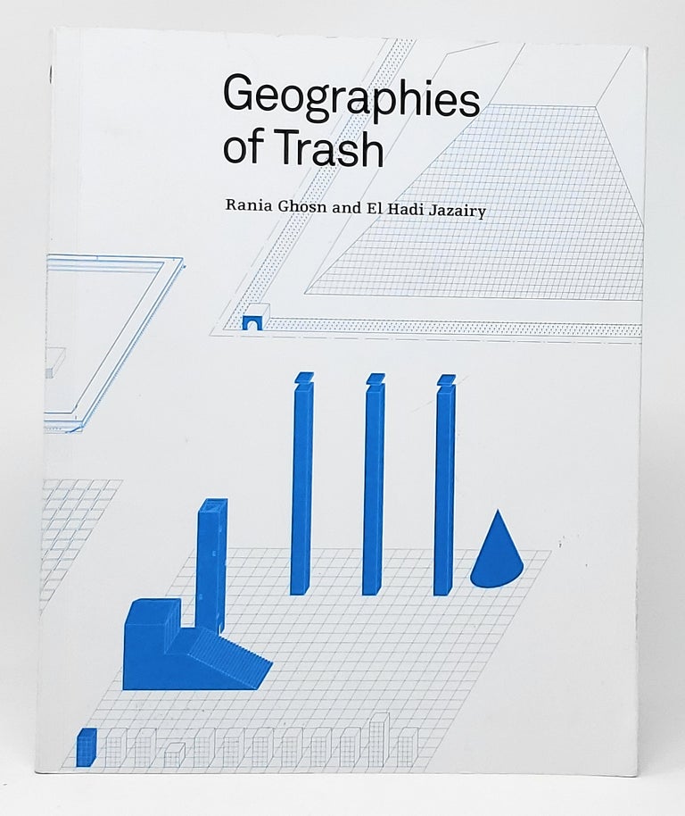 Item #10555 Geographies of Trash. Rania Ghosn, El Hadi Jazairy.
