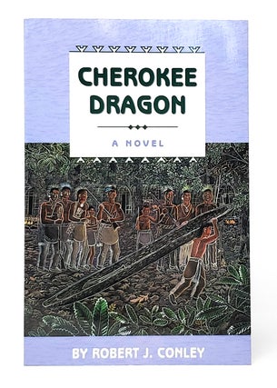 Item #10558 Cherokee Dragon: A Novel of the Real People. Robert J. Conley