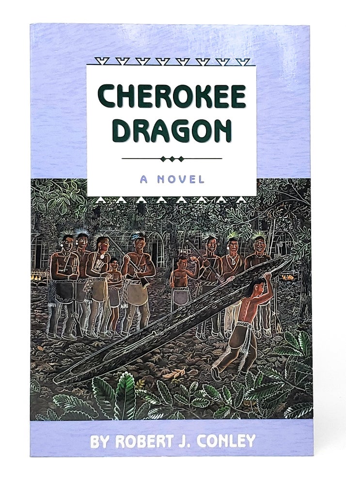 Item #10558 Cherokee Dragon: A Novel of the Real People. Robert J. Conley.
