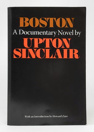 Item #10592 Boston: A Documentary Novel of the Sacco-Vanzetti Case. Upton Sinclair, Howard Zinn,...