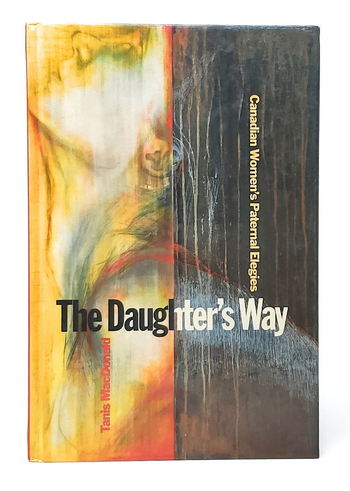 Item #10607 The Daughter's Way: Canadian Women's Paternal Elegies. Tanis MacDonald.