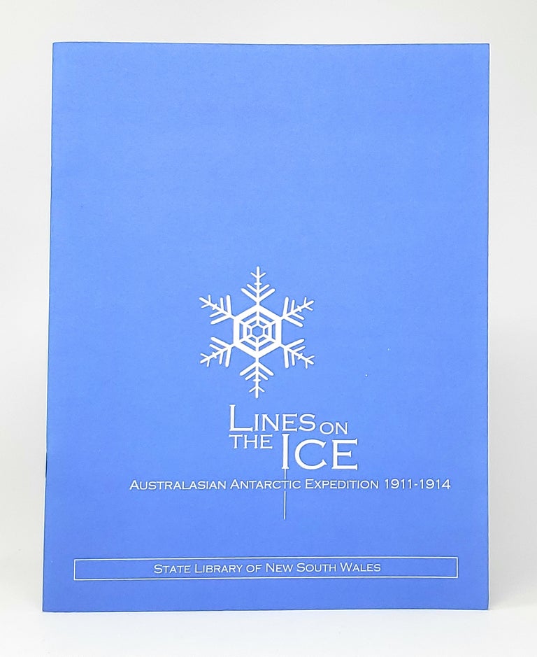 Item #10630 Lines on Thin Ice: Australasian Antarctic Expedition 1911-1914. Stephen Martin, Helen Cumming, Curator.