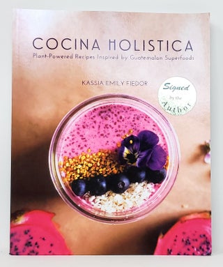 Item #10663 Cocina Holistica: Plant-Powered Recipes Inspired by Guatemalan Superfoods SIGNED....