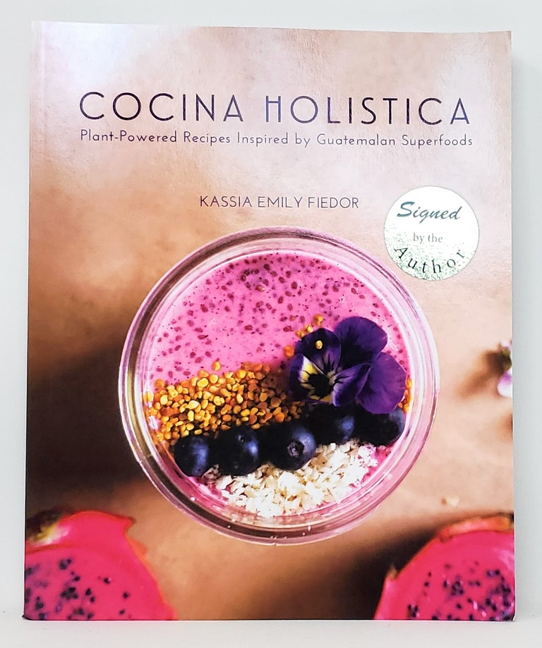 Item #10663 Cocina Holistica: Plant-Powered Recipes Inspired by Guatemalan Superfoods SIGNED. Kassia Emily Fiedor.