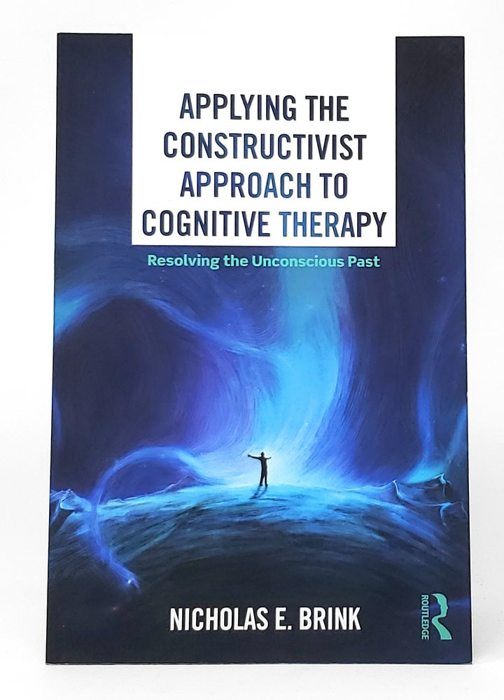 Item #10695 Applying the Constructivist Approach to Cognitive Therapy: Resolving the Unconscious Past. Nicholas E. Brink.
