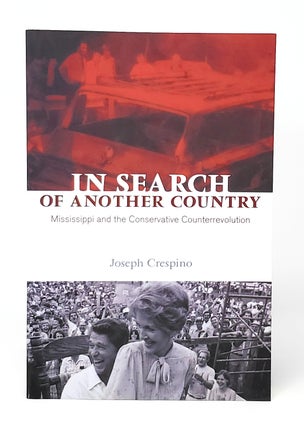Item #10757 In Search of Another Country: Mississippi and the Conservative Counterrevolution....
