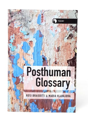 Item #10758 Posthuman Glossary. Rosi Braidotti, Maria Hlavajova