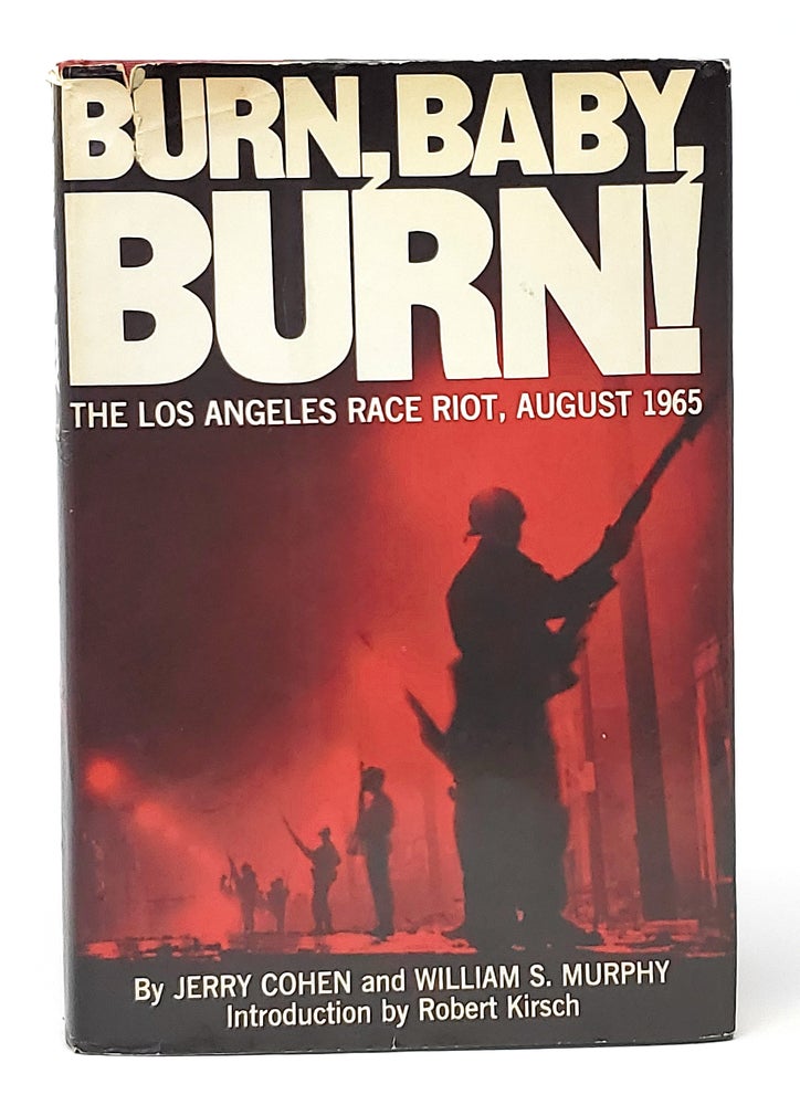 Item #10777 Burn, Baby, Burn: The Los Angeles Race Riot August, 1965. Jerry Cohen, William S. Murphy, Robert Kirsch, Intro.