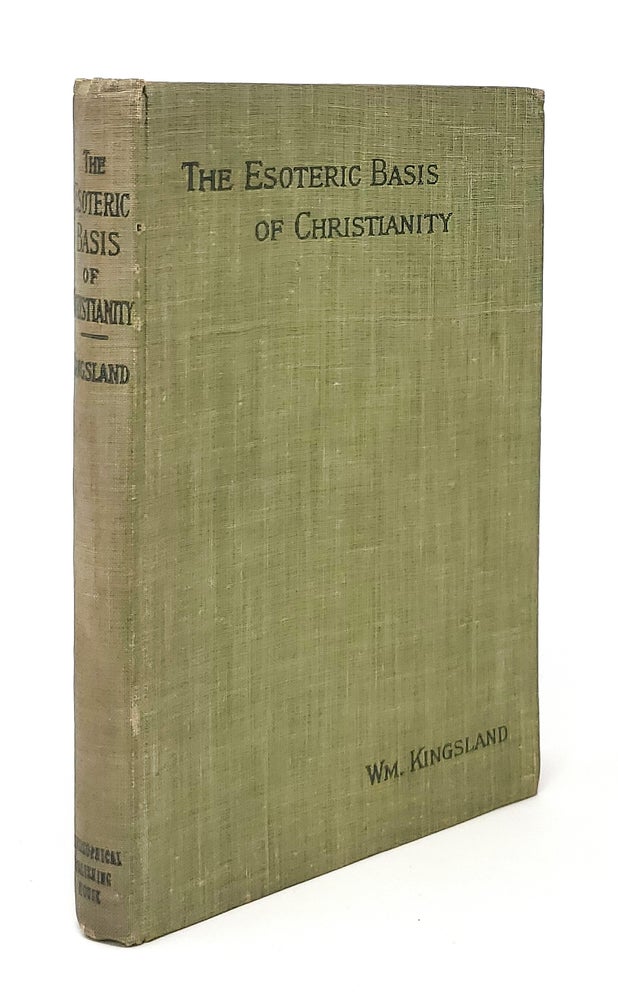 Item #10804 The Esoteric Basis of Christianity, or Theosophy and Christian Doctrine. William Kingsland.