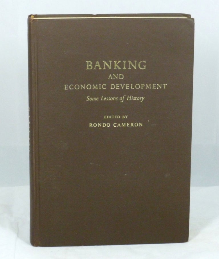 Item #1087 Banking and Economic Development: Some Lessons of History. Rondo Cameron.