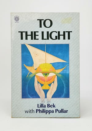 Item #10871 To the Light. Lilla Bek, Philippa Pullar