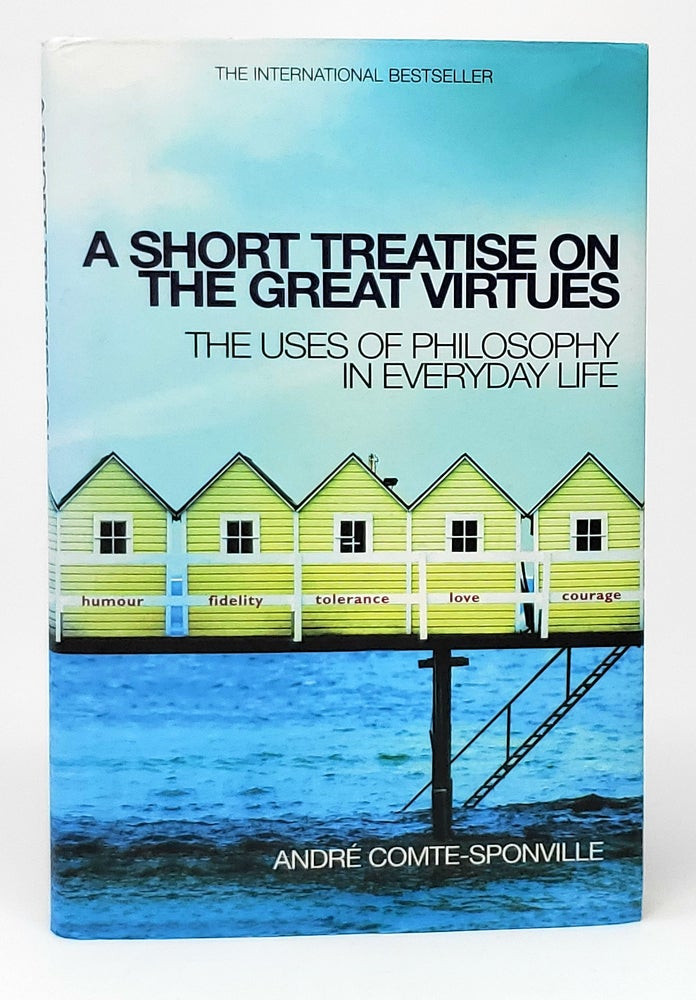 Item #10887 A Short Treatise on the Great Virtues: The Uses of Philosophy in Everyday Life. Andre Comte-Sponville, Catherine Temerson, Trans.
