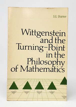 Item #10892 Wittgenstein and the Turning-Point in the Philosophy of Mathematics. S. G. Shanker