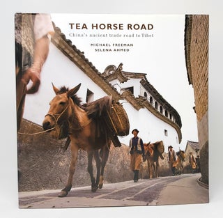 Item #10982 Tea Horse Road: China's Ancient Trade Road to Tibet SIGNED. Michael Freeman, Selena...