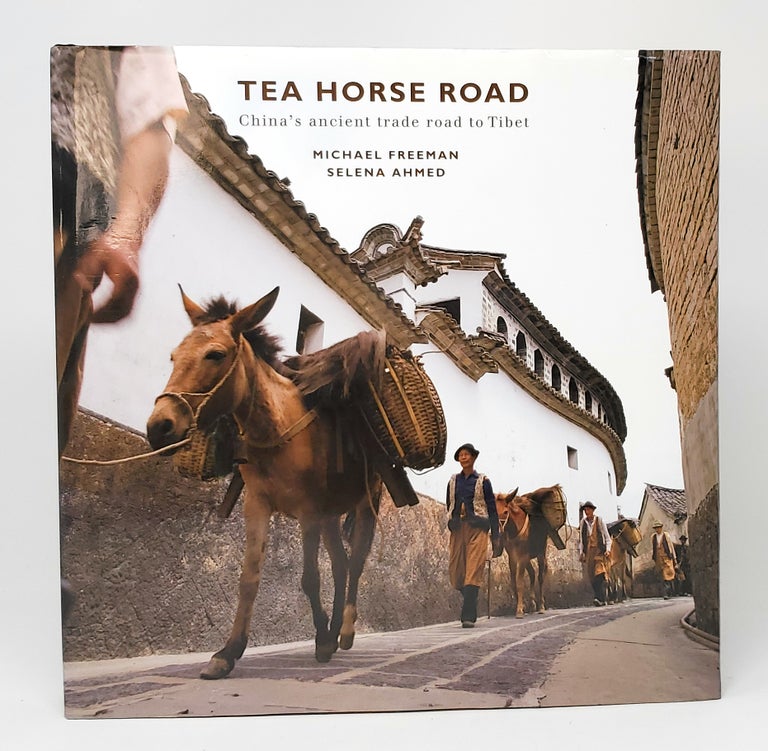 Item #10982 Tea Horse Road: China's Ancient Trade Road to Tibet SIGNED. Michael Freeman, Selena Ahmed.
