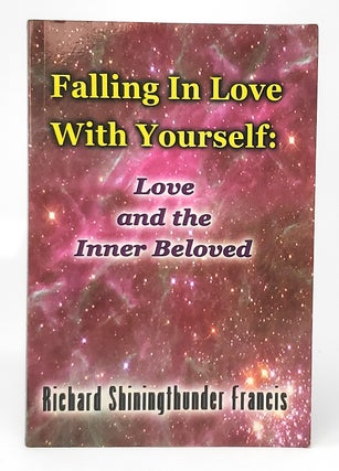 Item #11022 Falling in Love With Yourself: Love and the Inner Beloved. Richard Shiningthunder...