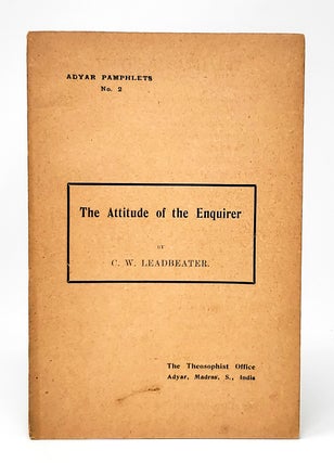 Item #11067 The Attitude of the Enquirer (Adyar Pamphlets, No. 2). C. W. Leadbeater