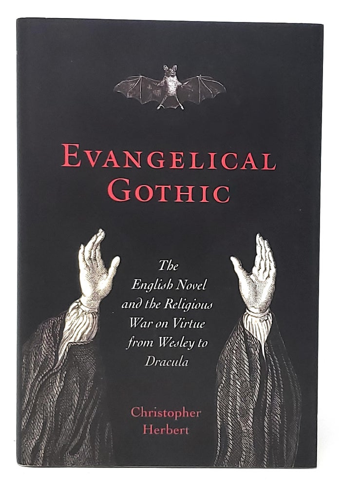 Item #11073 Evangelical Gothic: The English Novel and the Religious War on Virtue from Wesley to Dracula. Christopher Herbert.