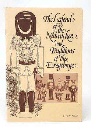 Item #11089 The Legend of the Nutcracker and Traditions of the Erzgebirge. K. W. Althoff