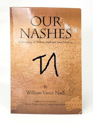 Item #11100 Our Nashes: A Genealogy of William Nash and Anne Hopkins. William Vance Nash